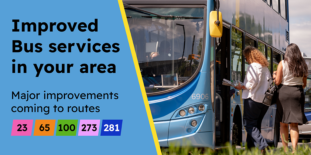 Image of bus with text: "Improved Bus Services in your area - major improvements to routes 23, 65,100, 273 and 281"